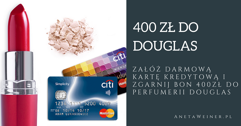 Zapłać 10 razy darmową kartą kredytową Citibanku i odbierz bon Douglas o wartości 400 zł.