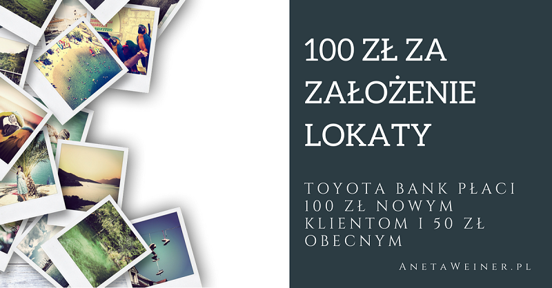 100 zł dla nowych klientów i 50 zł dla obecnych za założenie lokaty w Toyota Bank. Zyskaj nawet 7%!