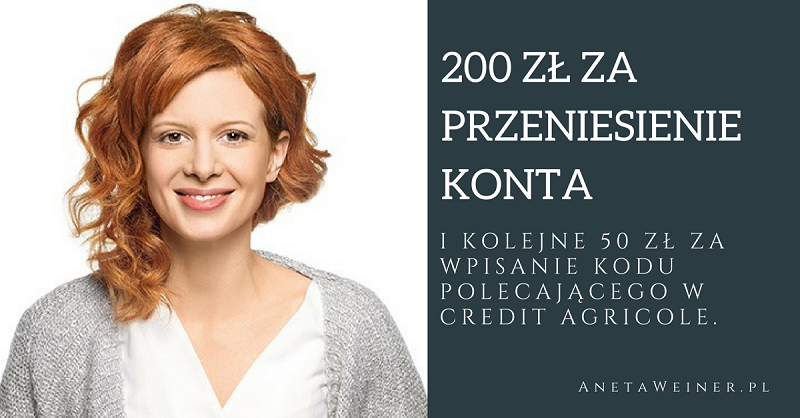 200 zł za przeniesienie niepotrzebnego konta do Credit Agricole + 50 zł w programie poleceń