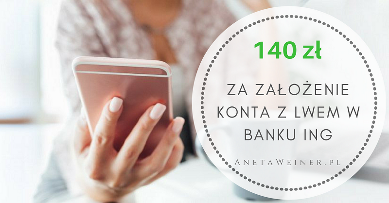 140 zł za założenie nowoczesnego Konta z Lwem w banku ING