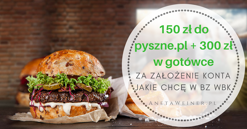 150 zł do pyszne.pl za płatności kartą i 300 zł za wpływ wynagrodzenia na Konto Jakie Chcę w BZ WBK