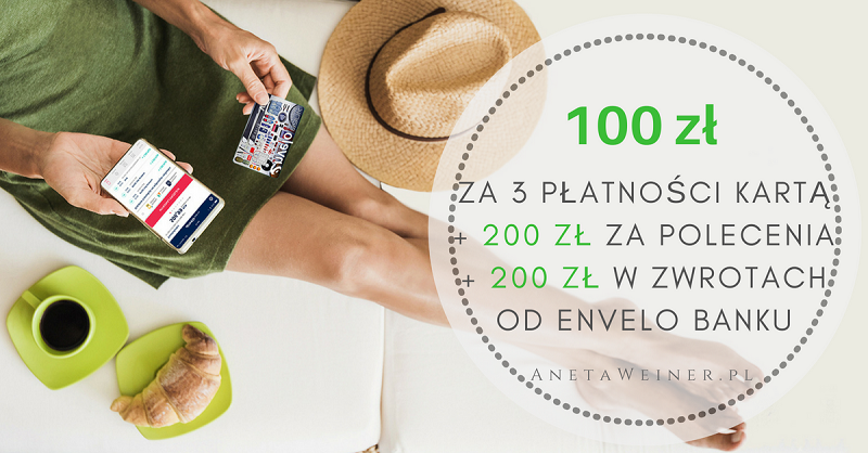 100 zł za 3 płatności kartą + 200 zł w zwrotach + 200 zł za polecenie Envelo Konta