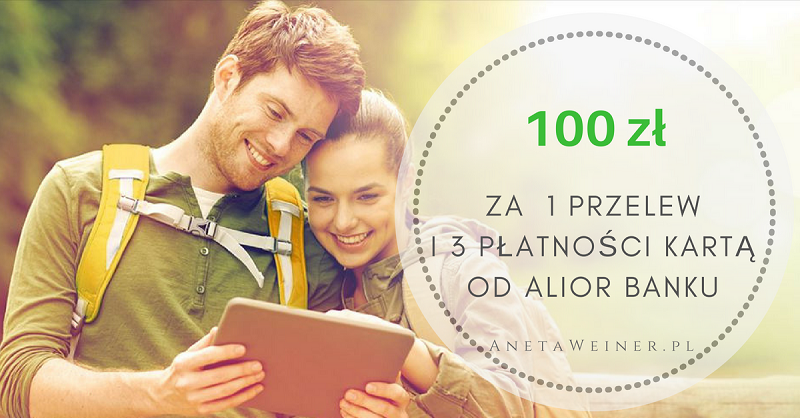 Odbierz 100 zł za wykonanie 1 przelewu i 3 płatności karta od Alior Banku