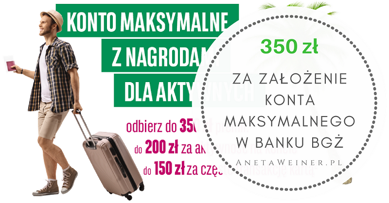 Odbierz 350 zł za aktywność i założenie Konta Maksymalnego Banku BGŻ